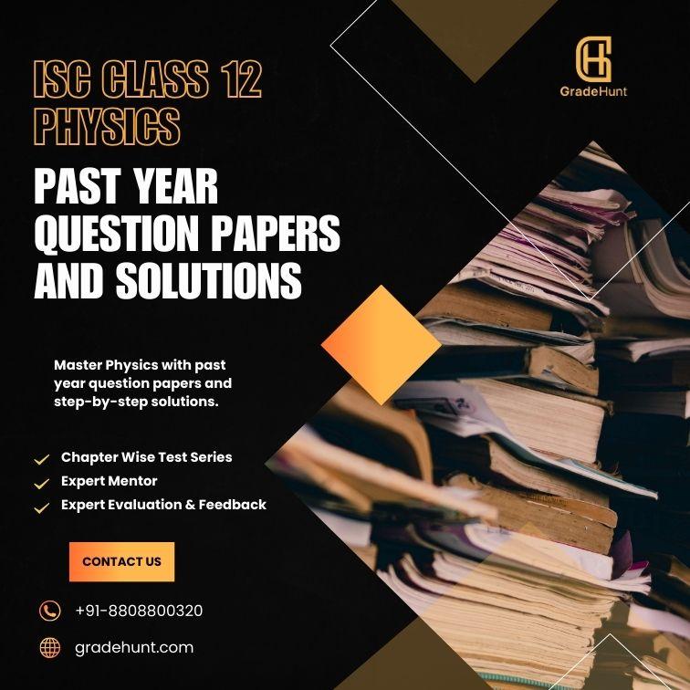 ISC Class 12 Physics Past Year Question Papers and Solutions