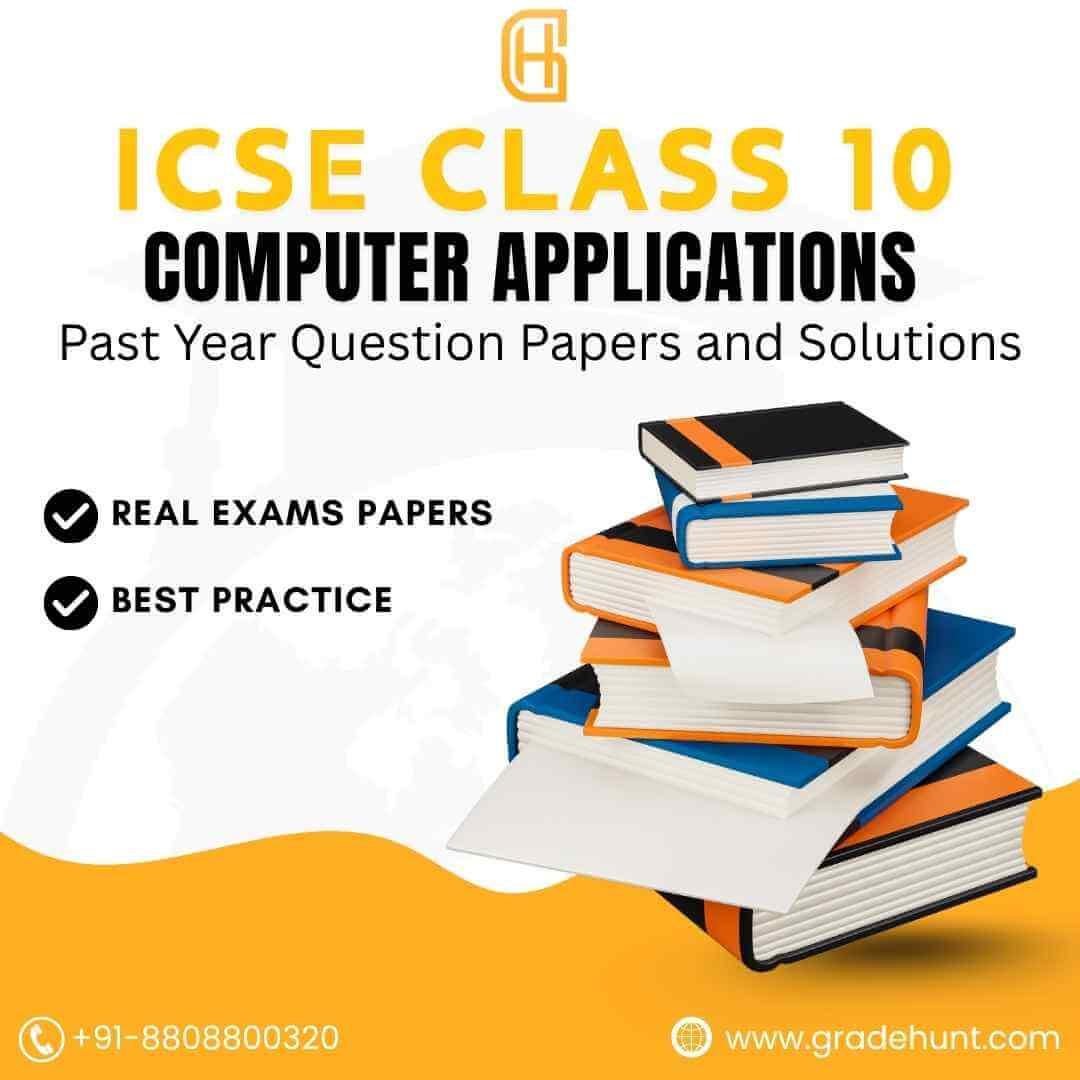 ICSE Class 10 Computer Applications Past Year Question Papers and Solutions