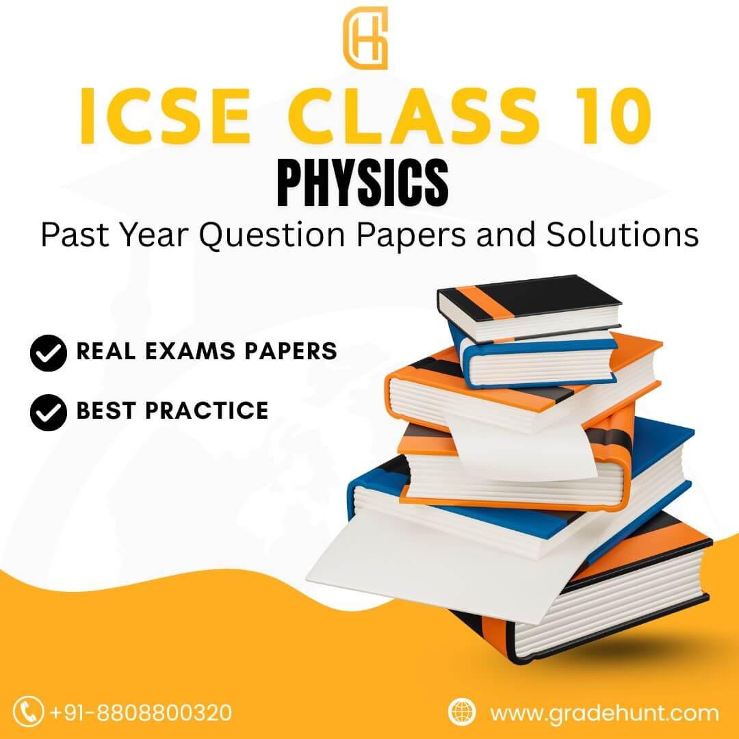 ICSE Class 10 Physics Past Year Question Papers and Solutions