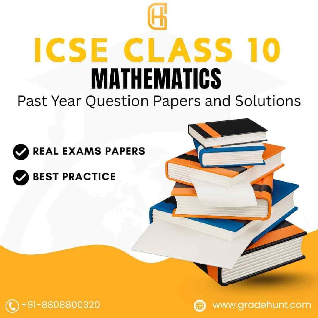 ICSE Class 10 Mathematics Past Year Question Papers and Solutions