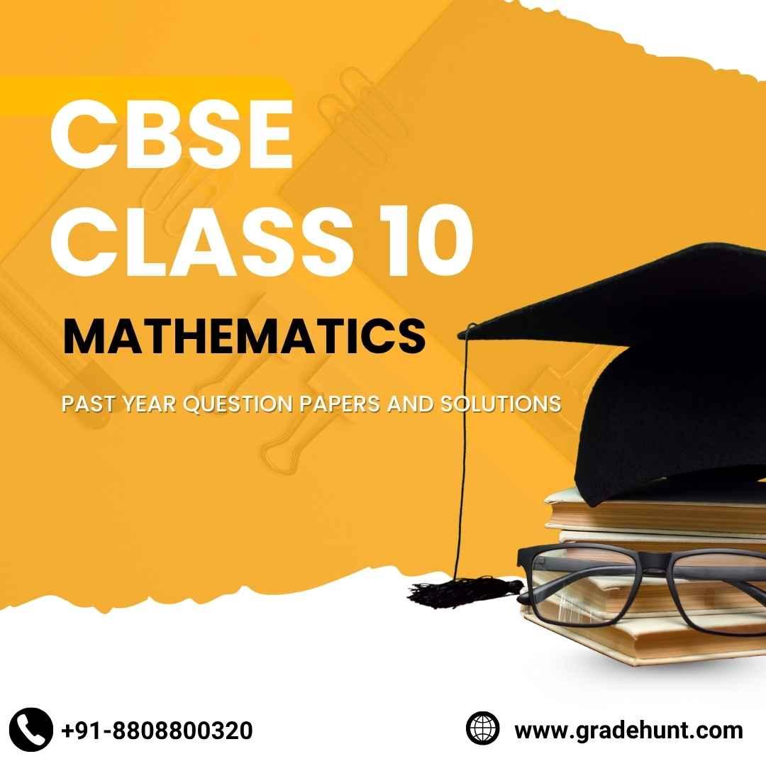 CBSE Class 10 Maths Past Year Question Papers with Solutions