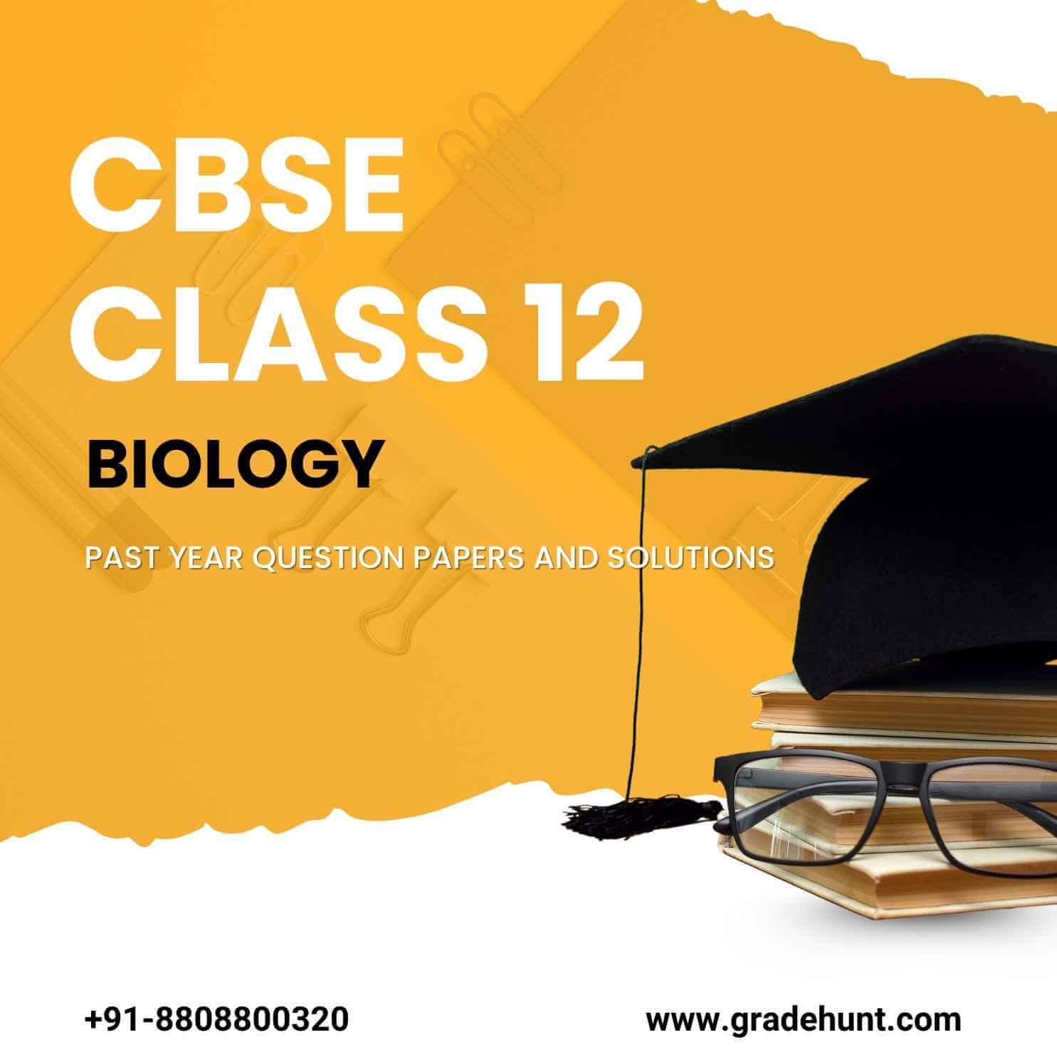 CBSE Class 12 Biology Past Year Question Papers and Solutions