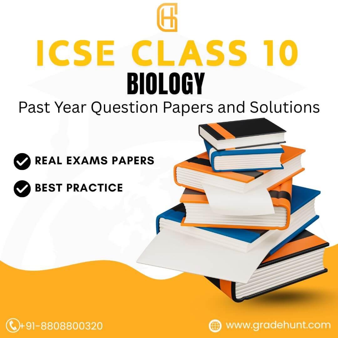 ICSE Class 10 Biology Past Year Question Papers and Solutions